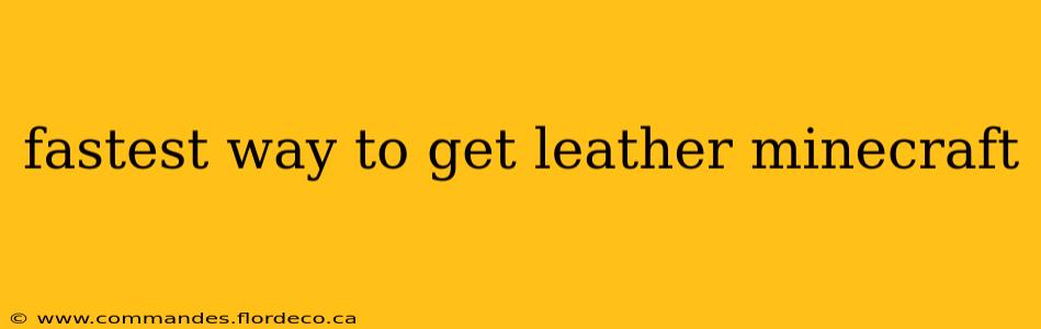 fastest way to get leather minecraft