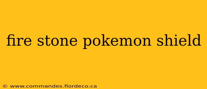 fire stone pokemon shield