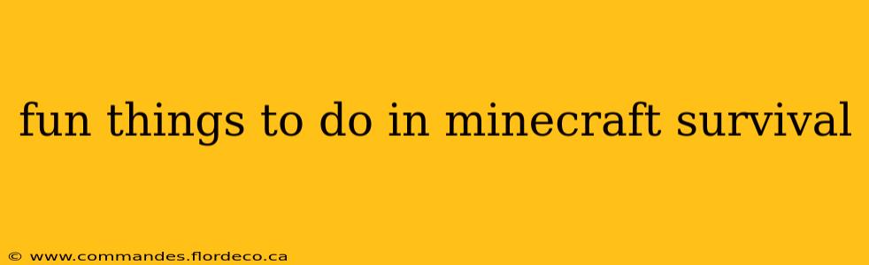fun things to do in minecraft survival