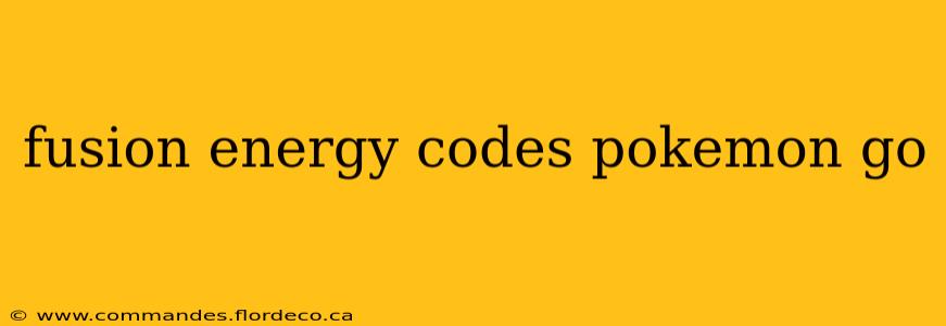 fusion energy codes pokemon go