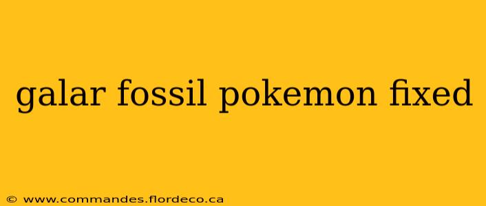 galar fossil pokemon fixed