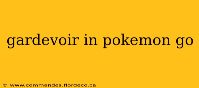 gardevoir in pokemon go