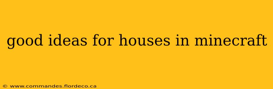 good ideas for houses in minecraft