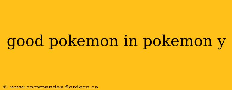 good pokemon in pokemon y