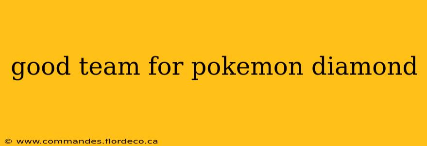 good team for pokemon diamond