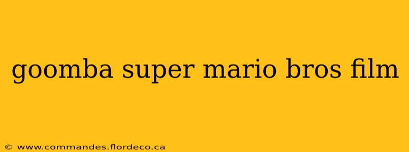 goomba super mario bros film