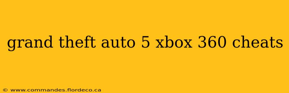 grand theft auto 5 xbox 360 cheats