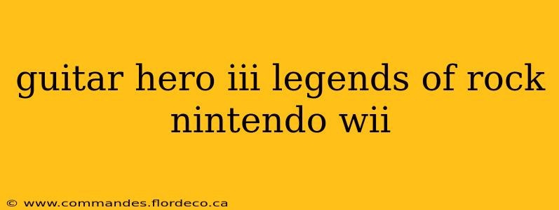 guitar hero iii legends of rock nintendo wii
