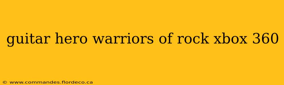 guitar hero warriors of rock xbox 360