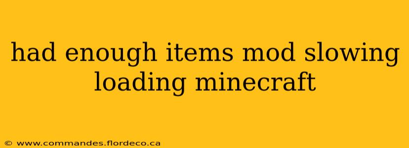 had enough items mod slowing loading minecraft