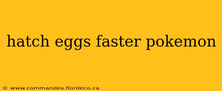 hatch eggs faster pokemon