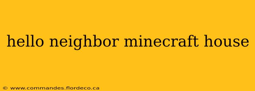 hello neighbor minecraft house
