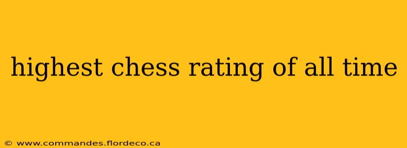 highest chess rating of all time