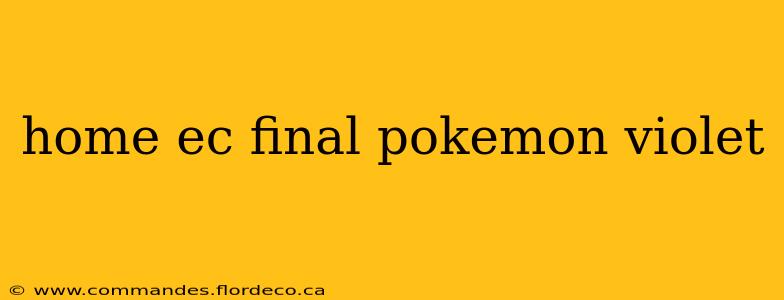 home ec final pokemon violet
