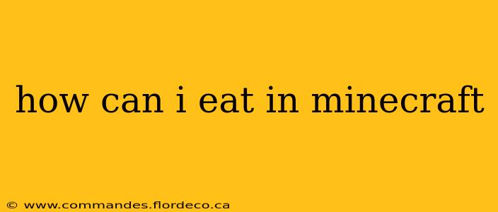 how can i eat in minecraft