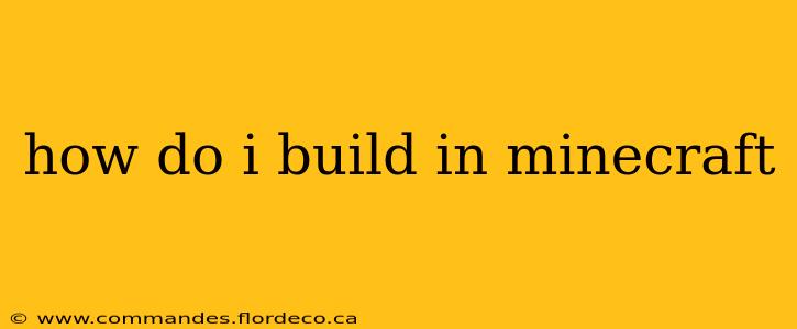 how do i build in minecraft