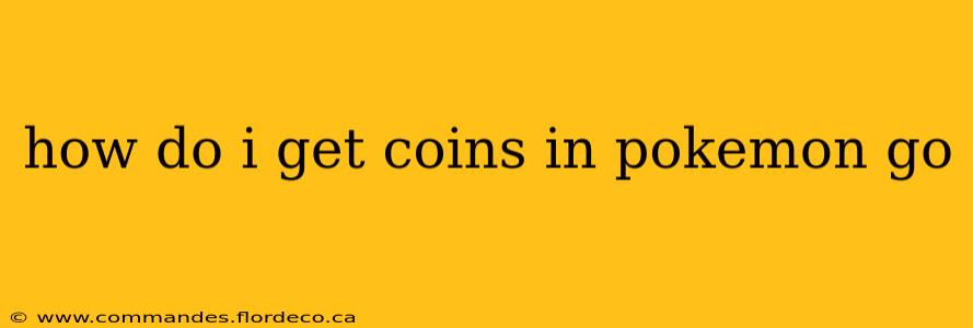 how do i get coins in pokemon go