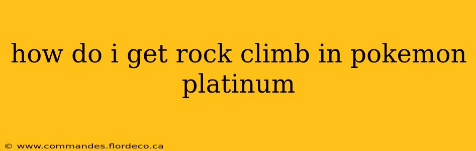 how do i get rock climb in pokemon platinum