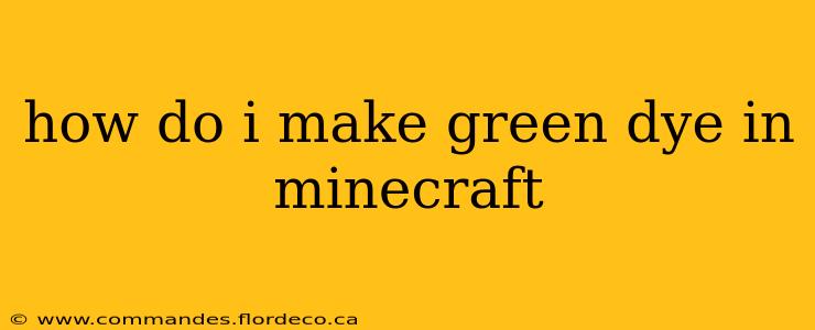 how do i make green dye in minecraft