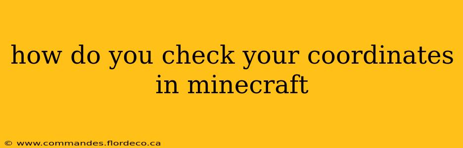 how do you check your coordinates in minecraft