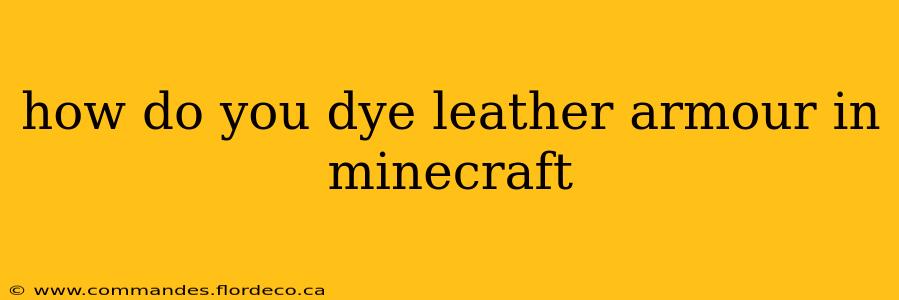 how do you dye leather armour in minecraft