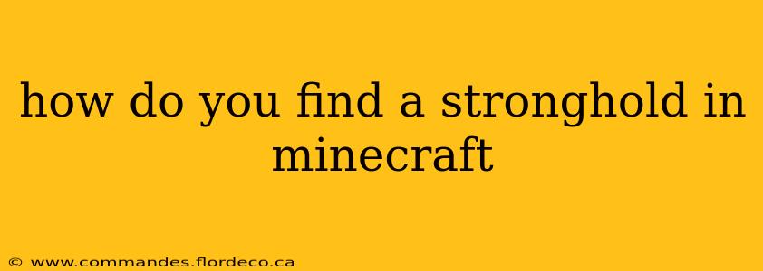 how do you find a stronghold in minecraft
