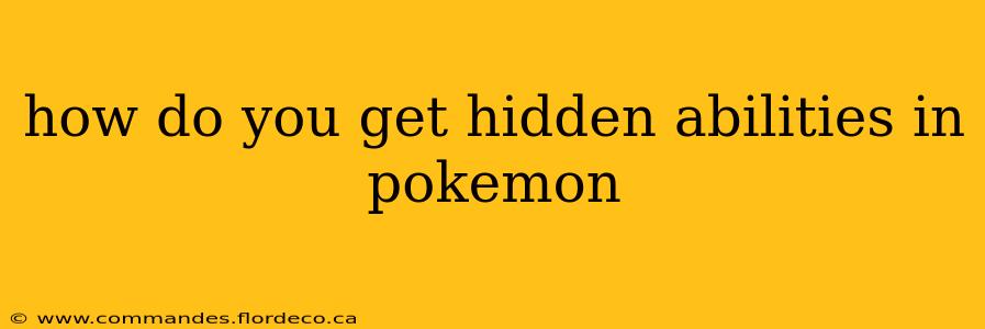 how do you get hidden abilities in pokemon