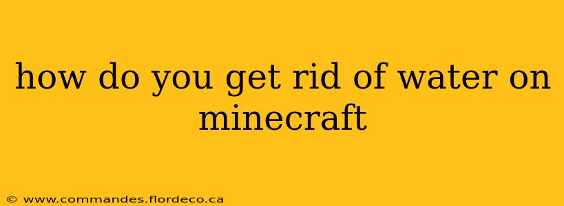 how do you get rid of water on minecraft