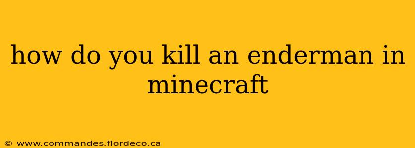 how do you kill an enderman in minecraft
