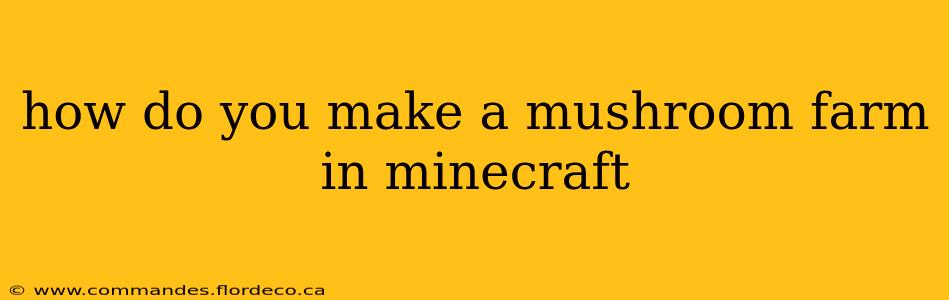 how do you make a mushroom farm in minecraft