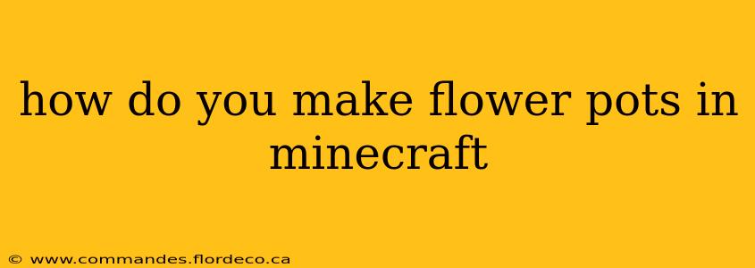 how do you make flower pots in minecraft
