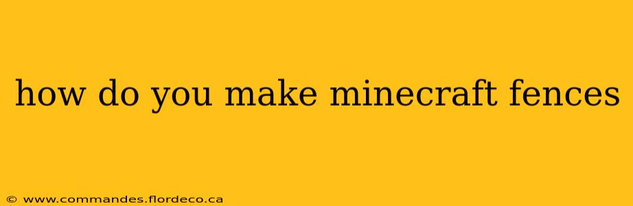 how do you make minecraft fences