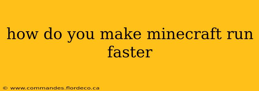 how do you make minecraft run faster