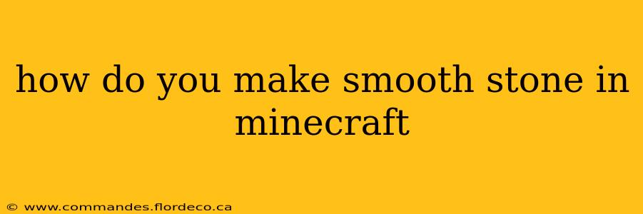 how do you make smooth stone in minecraft