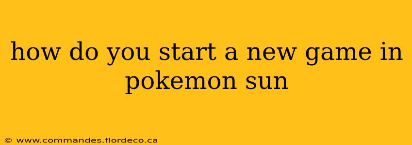 how do you start a new game in pokemon sun