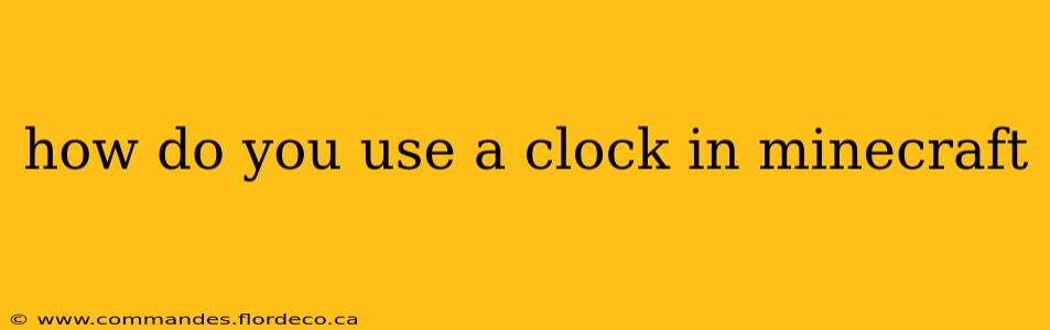how do you use a clock in minecraft