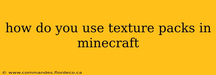 how do you use texture packs in minecraft