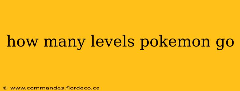 how many levels pokemon go