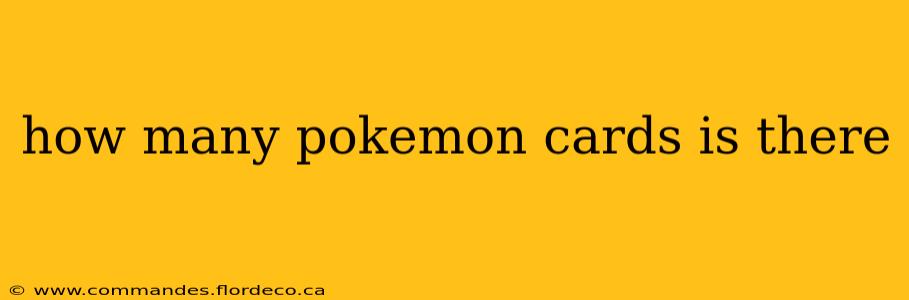 how many pokemon cards is there
