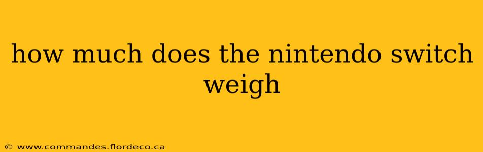 how much does the nintendo switch weigh