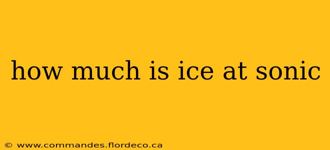 how much is ice at sonic