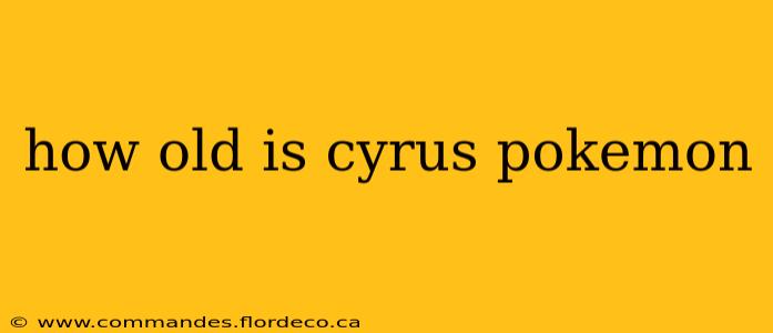 how old is cyrus pokemon