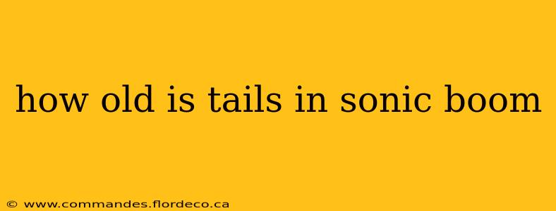 how old is tails in sonic boom