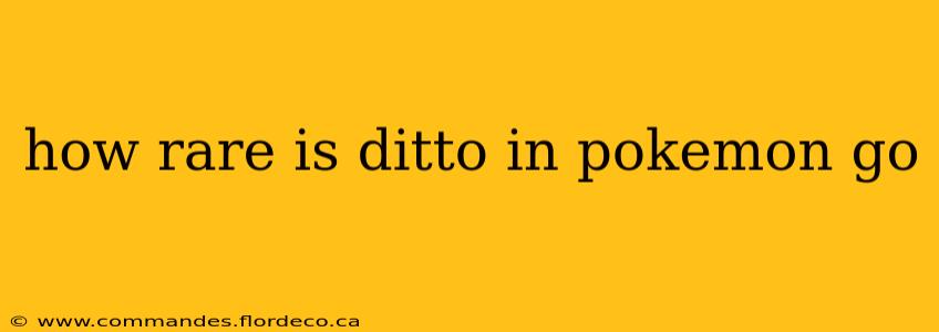 how rare is ditto in pokemon go