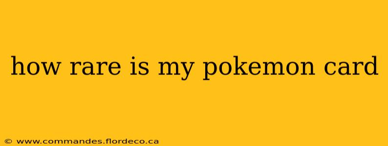 how rare is my pokemon card
