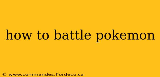 how to battle pokemon