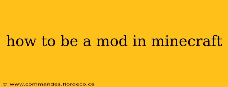 how to be a mod in minecraft