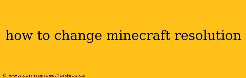 how to change minecraft resolution