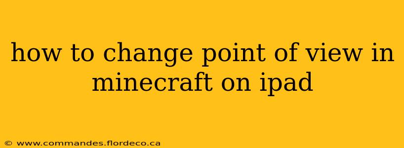 how to change point of view in minecraft on ipad