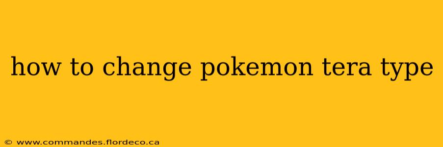 how to change pokemon tera type